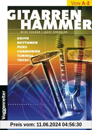 Gitarren-Hammer: Griffe, Rhythmen, Picks, Harmonien, Tunings, Tricks